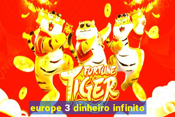 europe 3 dinheiro infinito